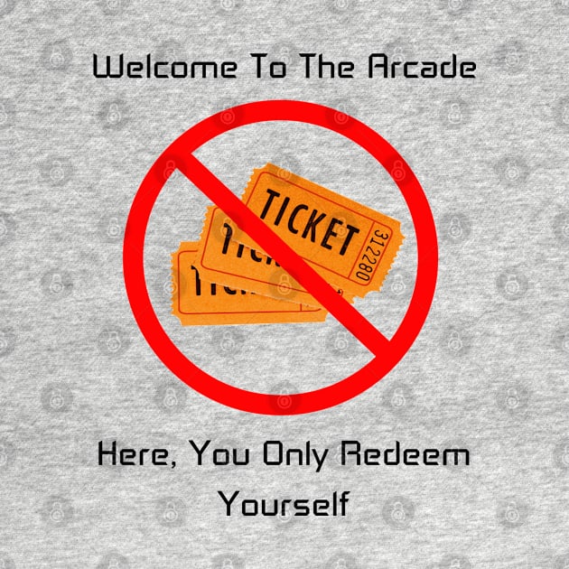 Redeem Yourself, Not Tickets by arcadeheroes